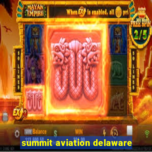 summit aviation delaware